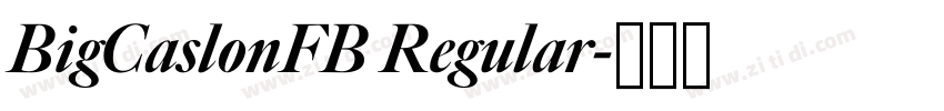 BigCaslonFB Regular字体转换 BigCaslonFB Regular字体转换